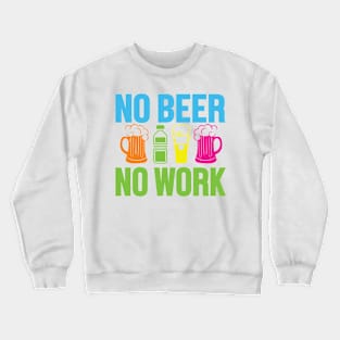 No Beer No Work Crewneck Sweatshirt